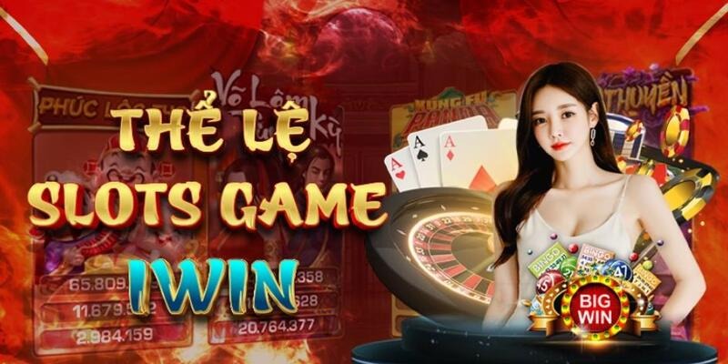 Thể lệ tham gia slot iwin chi tiết cho hội viên